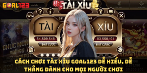 Cách chơi tài xỉu Goal123 dễ hiểu, dễ thắng dành cho mọi người chơi