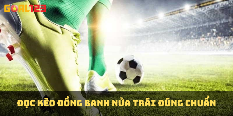 Đọc kèo đồng banh nửa trái đúng chuẩn