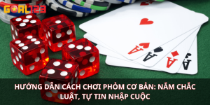 Hướng dẫn cách chơi Phỏm cơ bản: Nắm chắc luật, tự tin nhập cuộc