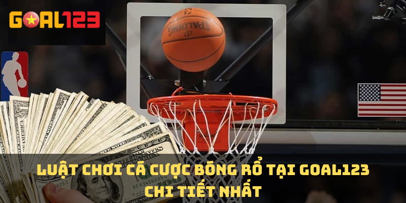 Luật chơi cá cược bóng rổ tại Goal123 chi tiết nhất