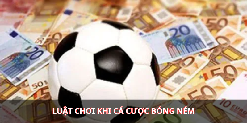 Luật chơi khi cá cược bóng ném