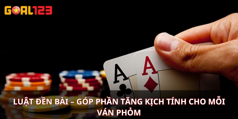 Luật đền bài – Góp phần tăng kịch tính cho mỗi ván Phỏm