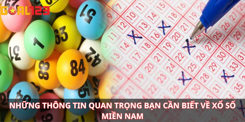 Những thông tin quan trọng bạn cần biết về xổ số miền Nam