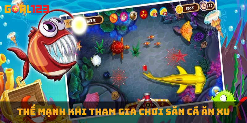 Thế mạnh khi tham gia chơi săn cá ăn xu