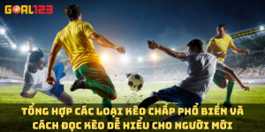 Tổng hợp các loại kèo chấp phổ biến và cách đọc kèo dễ hiểu cho người mới