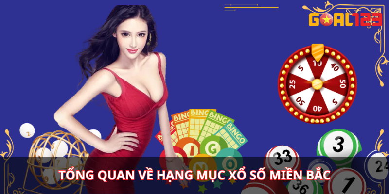 Tổng quan về hạng mục Xổ số miền Bắc