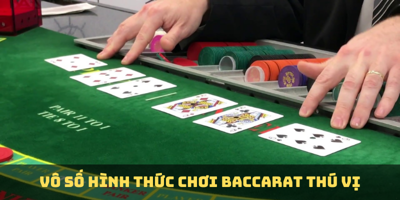 Vô số hình thức chơi Baccarat thú vị