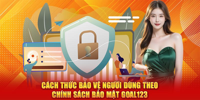 Cách thức bảo vệ người dùng theo chính sách bảo mật Goal123