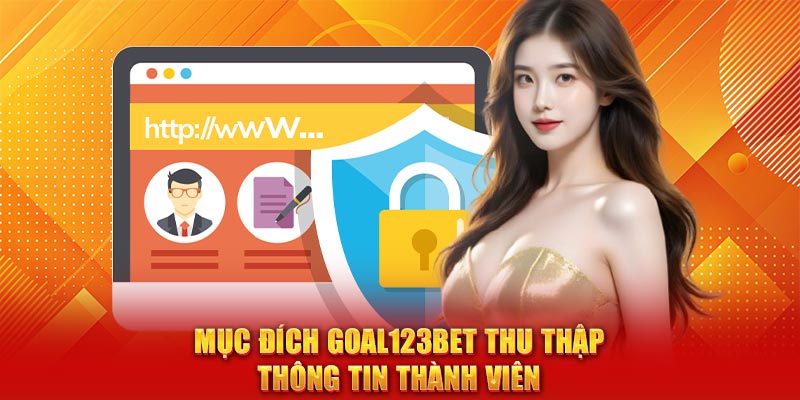 Mục đích Goal123bet thu thập thông tin thành viên