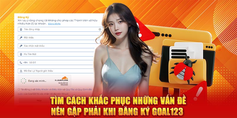 Tìm cách khắc phục những vấn đề nên gặp phải khi đăng ký Goal123